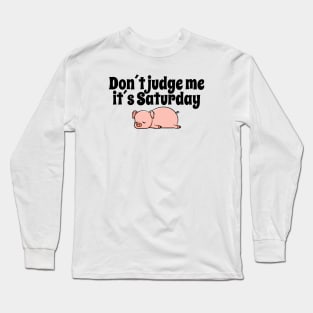 Don´t judge me Saturday Swine Long Sleeve T-Shirt